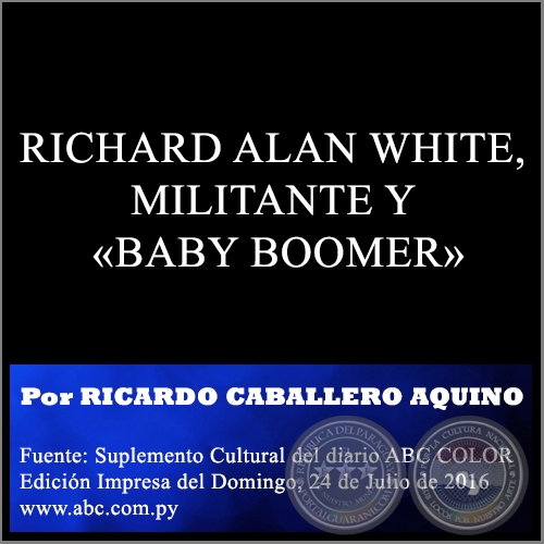 RICHARD ALAN WHITE, MILITANTE Y BABY BOOMER - Por RICARDO CABALLERO AQUINO - Domingo, 24 de Julio de 2016